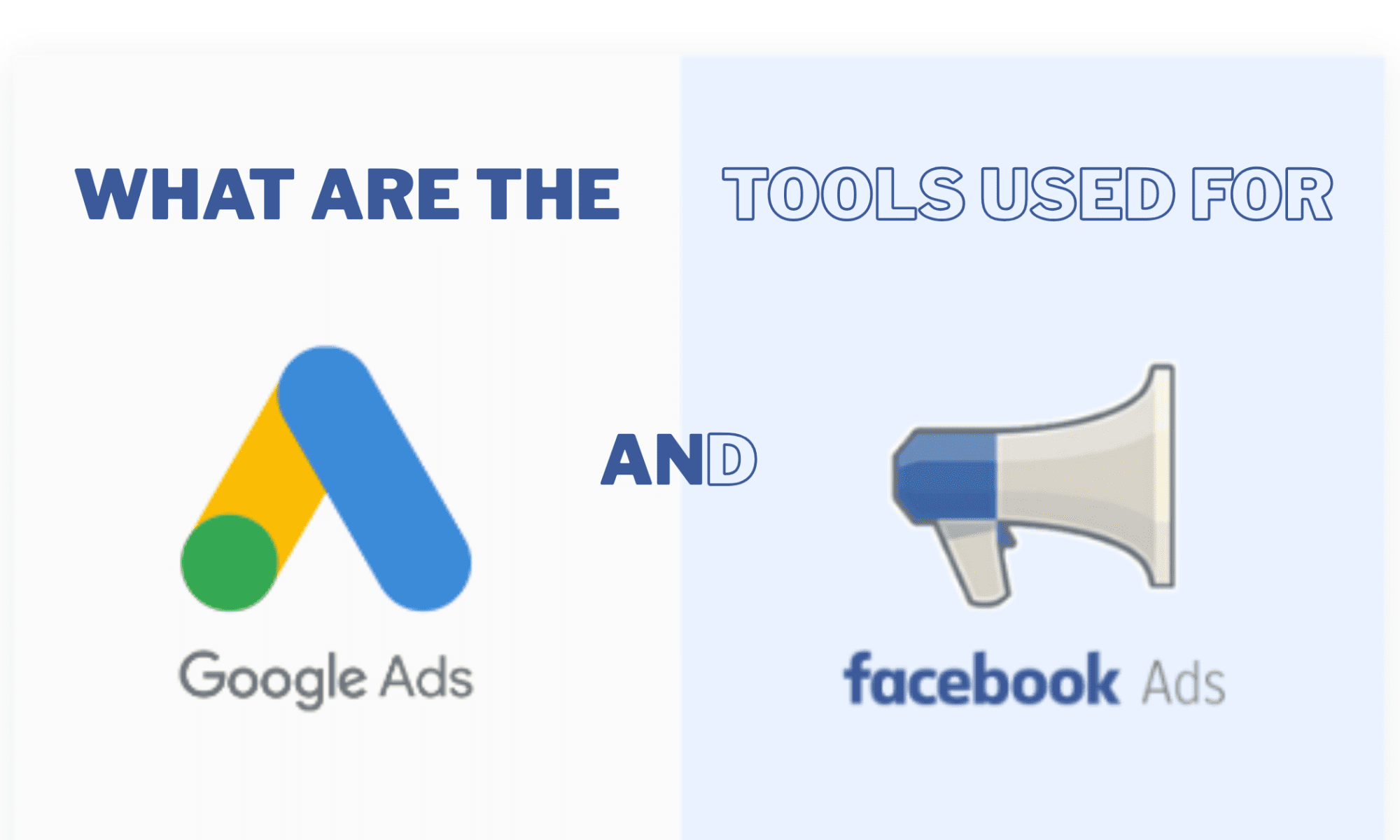 What are the tools used for Google Ads and Facebook Ads?