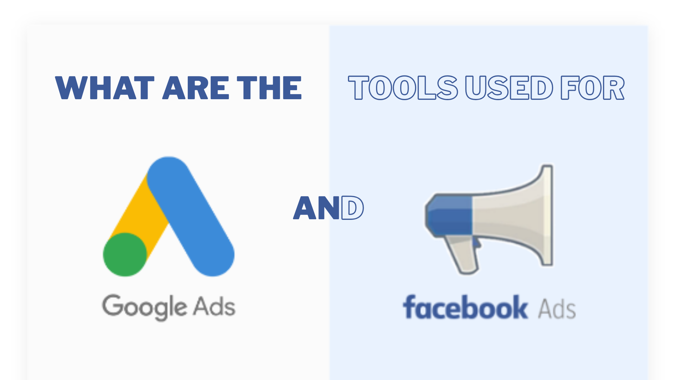 What are the tools used for Google Ads and Facebook Ads?